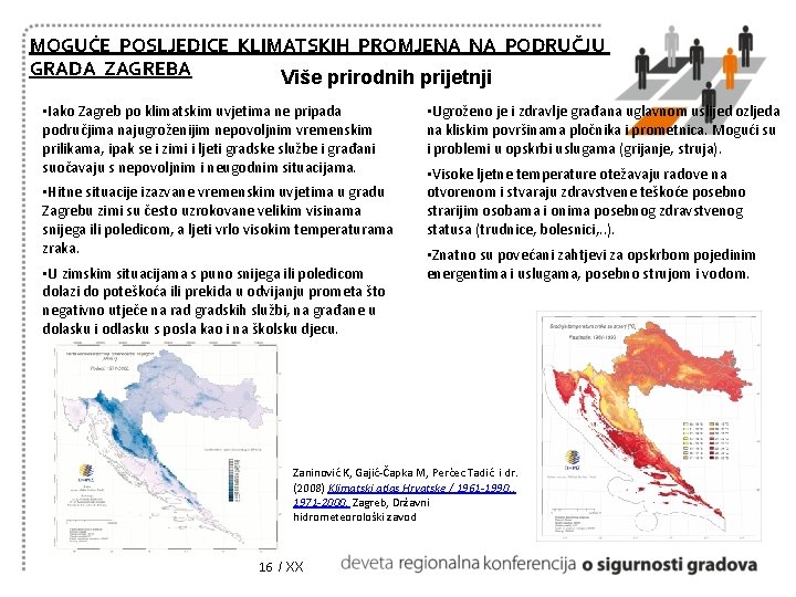 MOGUĆE POSLJEDICE KLIMATSKIH PROMJENA NA PODRUČJU GRADA ZAGREBA Više prirodnih prijetnji • Iako Zagreb