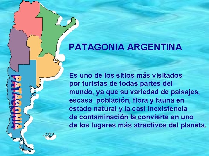 PATAGONIA ARGENTINA Es uno de los sitios más visitados por turistas de todas partes