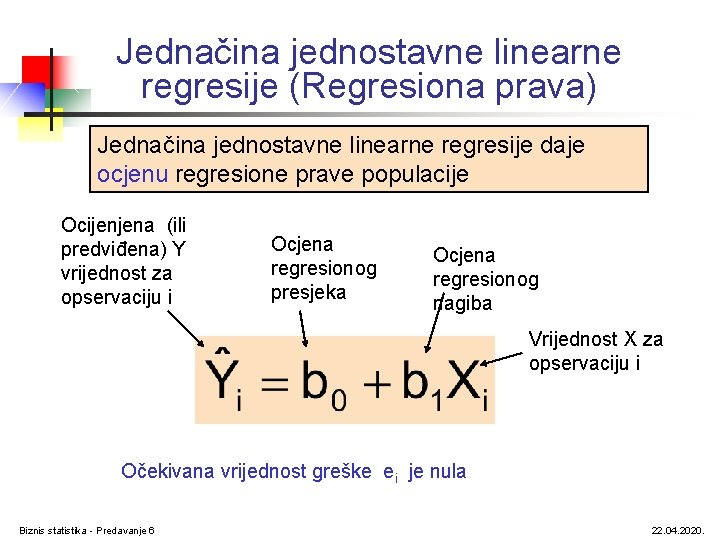 Jednačina jednostavne linearne regresije (Regresiona prava) Jednačina jednostavne linearne regresije daje ocjenu regresione prave