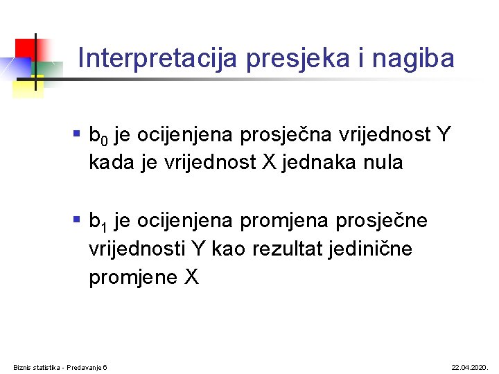 Interpretacija presjeka i nagiba § b 0 je ocijenjena prosječna vrijednost Y kada je