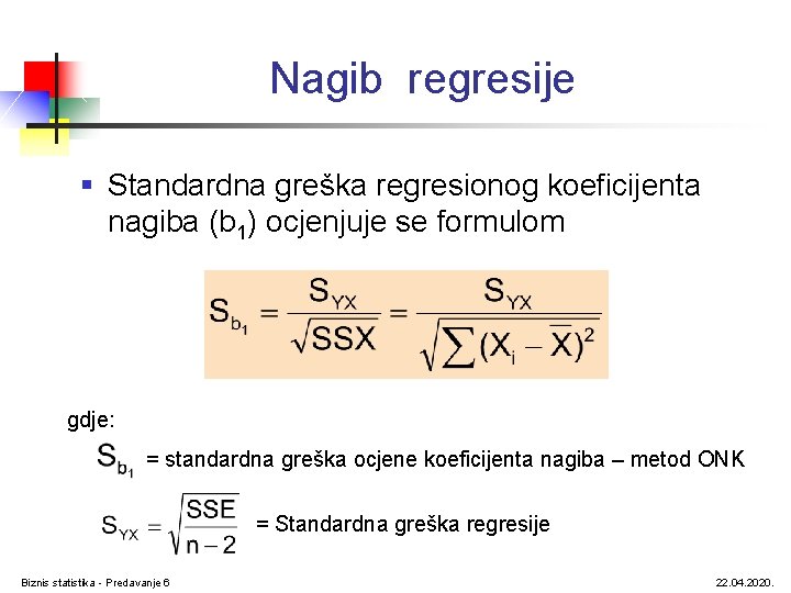 Nagib regresije § Standardna greška regresionog koeficijenta nagiba (b 1) ocjenjuje se formulom gdje:
