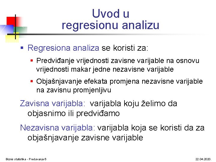 Uvod u regresionu analizu § Regresiona analiza se koristi za: § Predviđanje vrijednosti zavisne