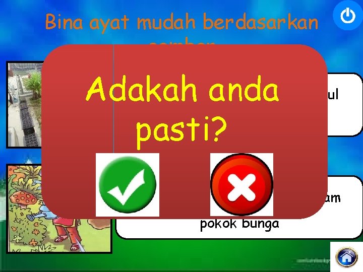 Bina ayat mudah berdasarkan gambar Pak Mamatanda sedang mencangkul Adakah tanah pasti? Puan Salamah