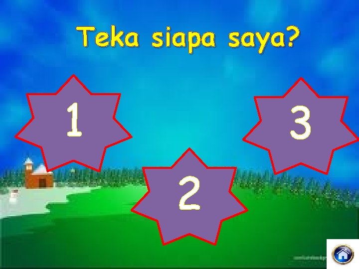 Teka siapa saya? 1 3 2 