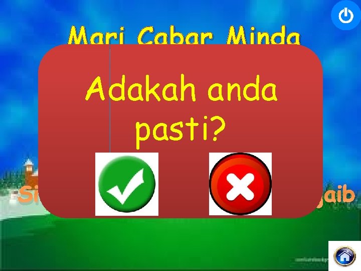 Mari Cabar Minda Adakah anda pasti? Sila Klik ikon dalam kotak ajaib 