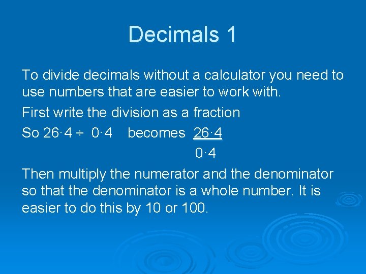 Decimals 1 To divide decimals without a calculator you need to use numbers that