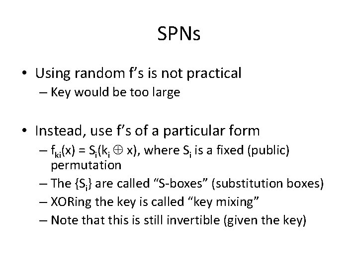 SPNs • Using random f’s is not practical – Key would be too large