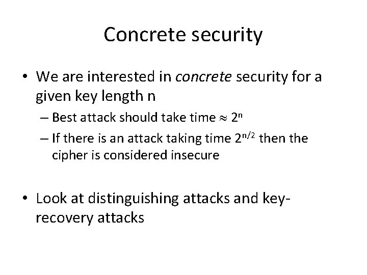 Concrete security • We are interested in concrete security for a given key length