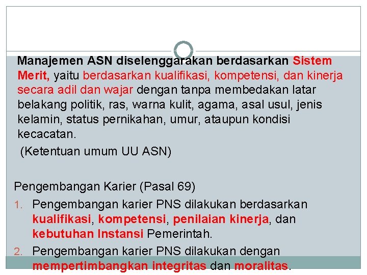 Manajemen ASN diselenggarakan berdasarkan Sistem Merit, yaitu berdasarkan kualifikasi, kompetensi, dan kinerja secara adil Manajemen ASN diselenggarakan berdasarkan Sistem Merit, yaitu berdasarkan kualifikasi, kompetensi, dan kinerja secara adil