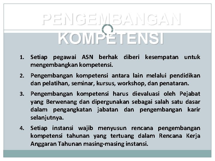 PENGEMBANGAN KOMPETENSI 13 1. Setiap pegawai ASN berhak diberi kesempatan untuk mengembangkan kompetensi. 2. PENGEMBANGAN KOMPETENSI 13 1. Setiap pegawai ASN berhak diberi kesempatan untuk mengembangkan kompetensi. 2.