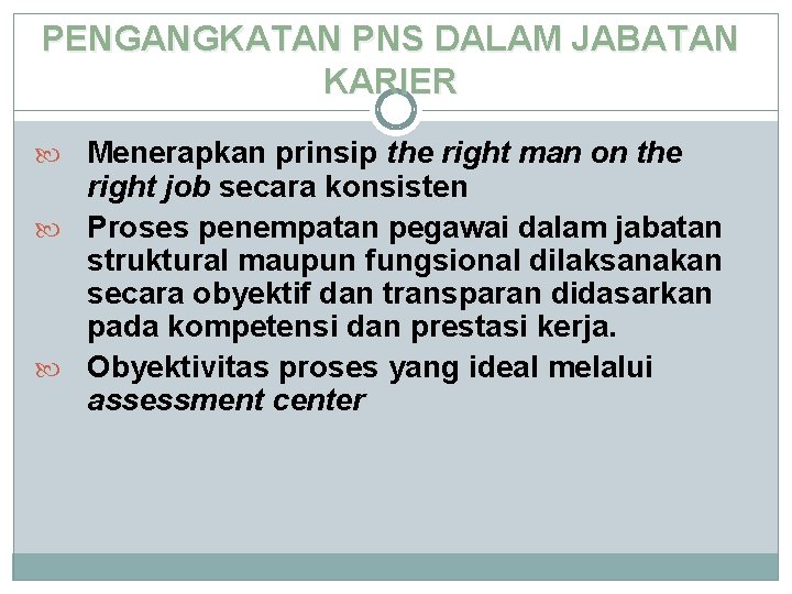 PENGANGKATAN PNS DALAM JABATAN KARIER Menerapkan prinsip the right man on the right job PENGANGKATAN PNS DALAM JABATAN KARIER Menerapkan prinsip the right man on the right job