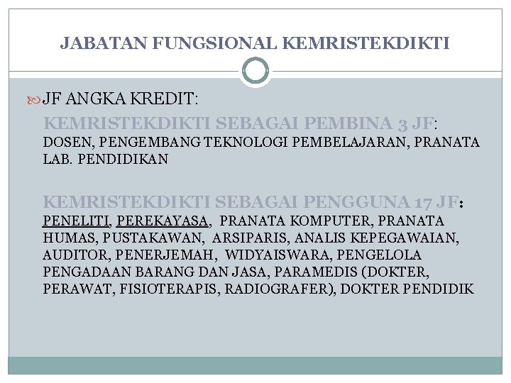 JABATAN FUNGSIONAL KEMRISTEKDIKTI JF ANGKA KREDIT: KEMRISTEKDIKTI SEBAGAI PEMBINA 3 JF: DOSEN, PENGEMBANG TEKNOLOGI JABATAN FUNGSIONAL KEMRISTEKDIKTI JF ANGKA KREDIT: KEMRISTEKDIKTI SEBAGAI PEMBINA 3 JF: DOSEN, PENGEMBANG TEKNOLOGI