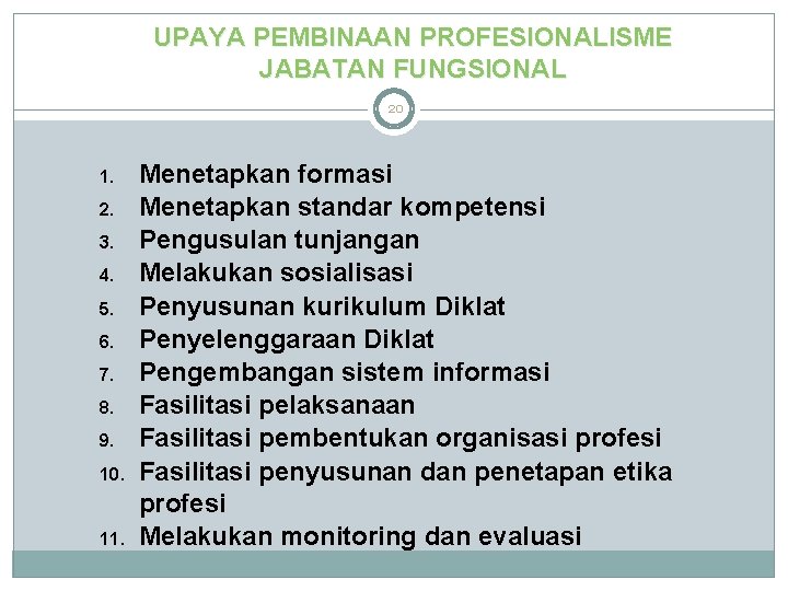 UPAYA PEMBINAAN PROFESIONALISME JABATAN FUNGSIONAL 20 1. 2. 3. 4. 5. 6. 7. 8. UPAYA PEMBINAAN PROFESIONALISME JABATAN FUNGSIONAL 20 1. 2. 3. 4. 5. 6. 7. 8.