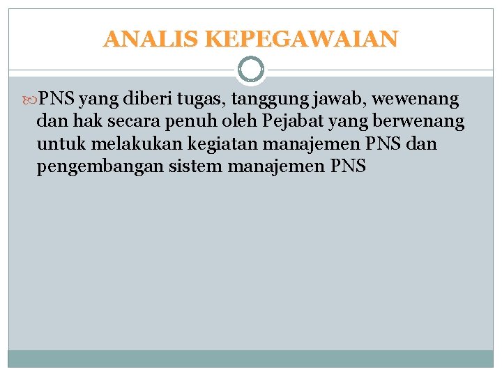 ANALIS KEPEGAWAIAN PNS yang diberi tugas, tanggung jawab, wewenang dan hak secara penuh oleh ANALIS KEPEGAWAIAN PNS yang diberi tugas, tanggung jawab, wewenang dan hak secara penuh oleh