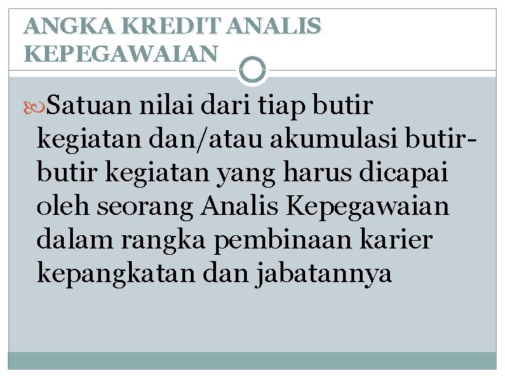 ANGKA KREDIT ANALIS KEPEGAWAIAN Satuan nilai dari tiap butir kegiatan dan/atau akumulasi butir kegiatan ANGKA KREDIT ANALIS KEPEGAWAIAN Satuan nilai dari tiap butir kegiatan dan/atau akumulasi butir kegiatan