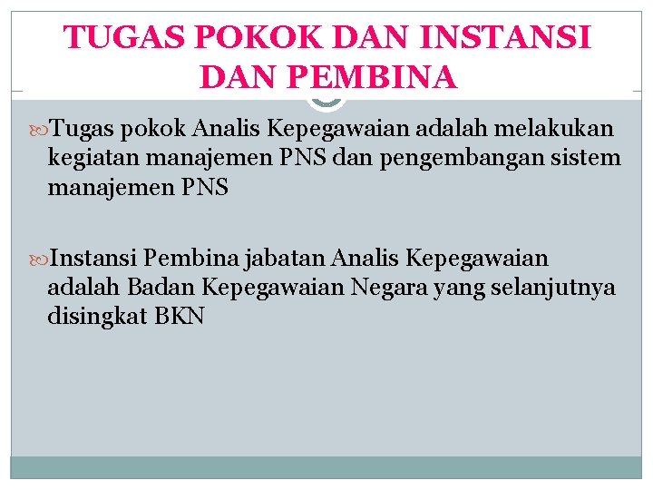 TUGAS POKOK DAN INSTANSI DAN PEMBINA Tugas pokok Analis Kepegawaian adalah melakukan kegiatan manajemen TUGAS POKOK DAN INSTANSI DAN PEMBINA Tugas pokok Analis Kepegawaian adalah melakukan kegiatan manajemen