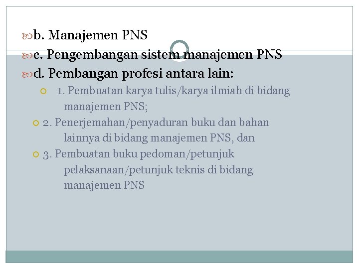 b. Manajemen PNS c. Pengembangan sistem manajemen PNS d. Pembangan profesi antara lain: b. Manajemen PNS c. Pengembangan sistem manajemen PNS d. Pembangan profesi antara lain: