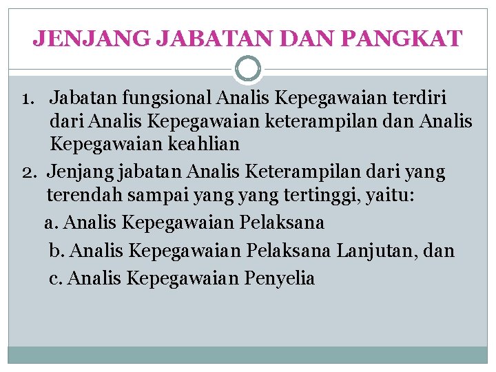 JENJANG JABATAN DAN PANGKAT 1. Jabatan fungsional Analis Kepegawaian terdiri dari Analis Kepegawaian keterampilan JENJANG JABATAN DAN PANGKAT 1. Jabatan fungsional Analis Kepegawaian terdiri dari Analis Kepegawaian keterampilan