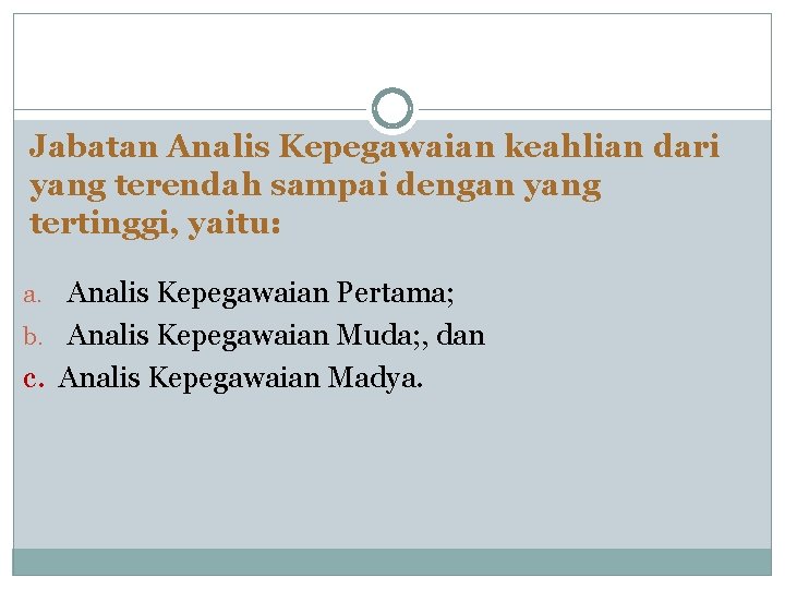 Jabatan Analis Kepegawaian keahlian dari yang terendah sampai dengan yang tertinggi, yaitu: a. Analis Jabatan Analis Kepegawaian keahlian dari yang terendah sampai dengan yang tertinggi, yaitu: a. Analis