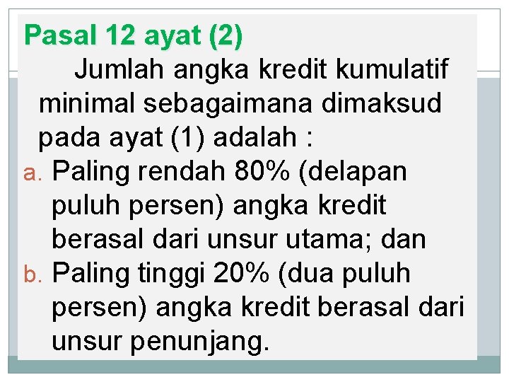 Pasal 12 ayat (2) Jumlah angka kredit kumulatif minimal sebagaimana dimaksud pada ayat (1) Pasal 12 ayat (2) Jumlah angka kredit kumulatif minimal sebagaimana dimaksud pada ayat (1)