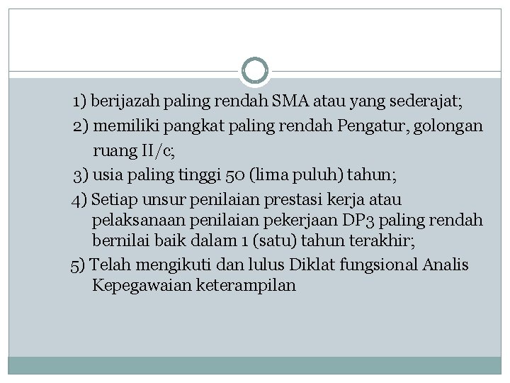 1) berijazah paling rendah SMA atau yang sederajat; 2) memiliki pangkat paling rendah Pengatur, 1) berijazah paling rendah SMA atau yang sederajat; 2) memiliki pangkat paling rendah Pengatur,