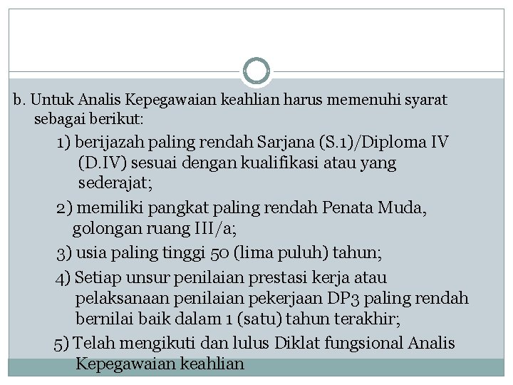 b. Untuk Analis Kepegawaian keahlian harus memenuhi syarat sebagai berikut: 1) berijazah paling rendah b. Untuk Analis Kepegawaian keahlian harus memenuhi syarat sebagai berikut: 1) berijazah paling rendah