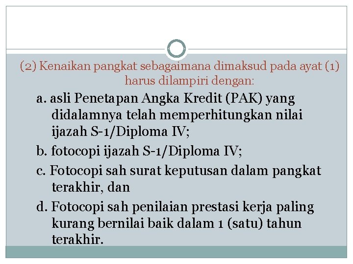 (2) Kenaikan pangkat sebagaimana dimaksud pada ayat (1) harus dilampiri dengan: a. asli Penetapan (2) Kenaikan pangkat sebagaimana dimaksud pada ayat (1) harus dilampiri dengan: a. asli Penetapan