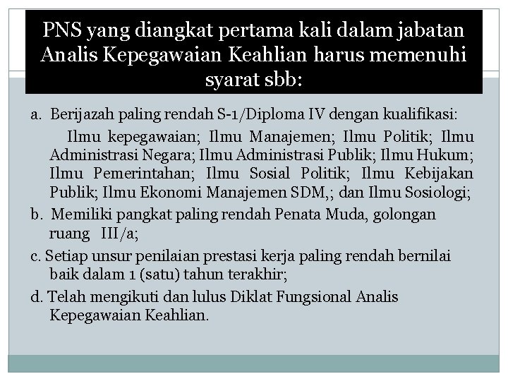 PNS yang diangkat pertama kali dalam jabatan Analis Kepegawaian Keahlian harus memenuhi syarat sbb: PNS yang diangkat pertama kali dalam jabatan Analis Kepegawaian Keahlian harus memenuhi syarat sbb: