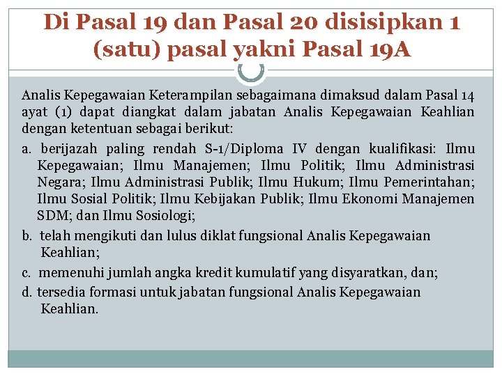 Di Pasal 19 dan Pasal 20 disisipkan 1 (satu) pasal yakni Pasal 19 A Di Pasal 19 dan Pasal 20 disisipkan 1 (satu) pasal yakni Pasal 19 A
