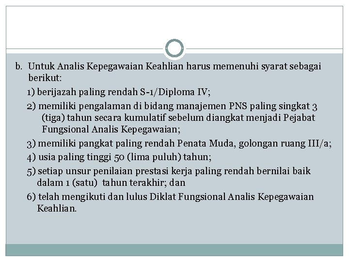 b. Untuk Analis Kepegawaian Keahlian harus memenuhi syarat sebagai berikut: 1) berijazah paling rendah b. Untuk Analis Kepegawaian Keahlian harus memenuhi syarat sebagai berikut: 1) berijazah paling rendah