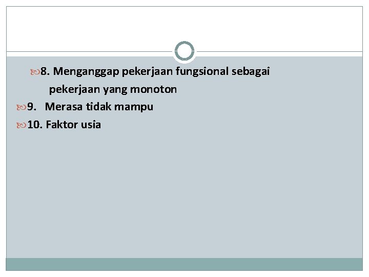 8. Menganggap pekerjaan fungsional sebagai pekerjaan yang monoton 9. Merasa tidak mampu 10. 8. Menganggap pekerjaan fungsional sebagai pekerjaan yang monoton 9. Merasa tidak mampu 10.