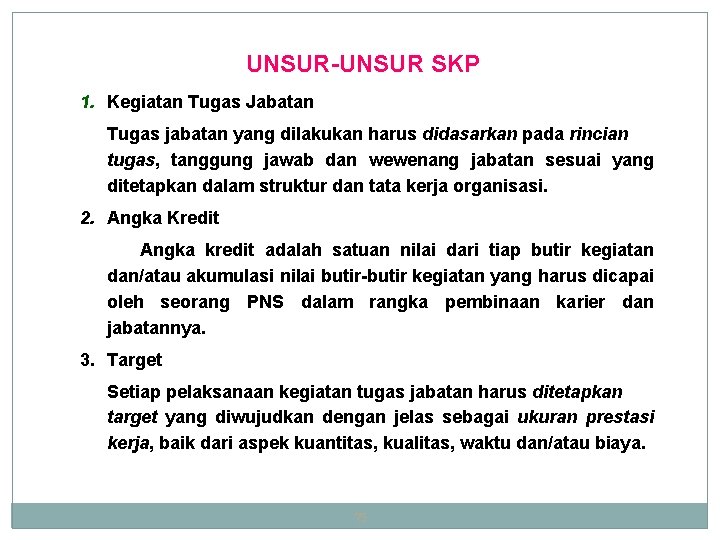 UNSUR-UNSUR SKP 1. Kegiatan Tugas Jabatan Tugas jabatan yang dilakukan harus didasarkan pada rincian UNSUR-UNSUR SKP 1. Kegiatan Tugas Jabatan Tugas jabatan yang dilakukan harus didasarkan pada rincian