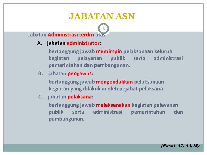 JABATAN ASN 8 Jabatan Administrasi terdiri atas: A. jabatan administrator: bertanggung jawab memimpin pelaksanaan JABATAN ASN 8 Jabatan Administrasi terdiri atas: A. jabatan administrator: bertanggung jawab memimpin pelaksanaan