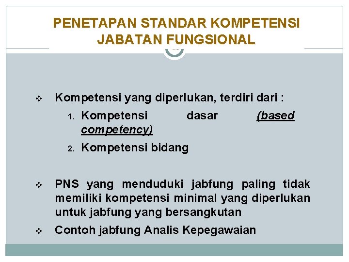 PENETAPAN STANDAR KOMPETENSI JABATAN FUNGSIONAL 81 v Kompetensi yang diperlukan, terdiri dari : 1. PENETAPAN STANDAR KOMPETENSI JABATAN FUNGSIONAL 81 v Kompetensi yang diperlukan, terdiri dari : 1.