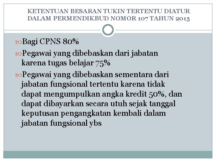 KETENTUAN BESARAN TUKIN TERTENTU DIATUR DALAM PERMENDIKBUD NOMOR 107 TAHUN 2013 Bagi CPNS 80% KETENTUAN BESARAN TUKIN TERTENTU DIATUR DALAM PERMENDIKBUD NOMOR 107 TAHUN 2013 Bagi CPNS 80%
