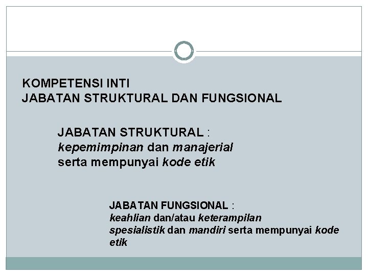 KOMPETENSI INTI JABATAN STRUKTURAL DAN FUNGSIONAL JABATAN STRUKTURAL : kepemimpinan dan manajerial serta mempunyai KOMPETENSI INTI JABATAN STRUKTURAL DAN FUNGSIONAL JABATAN STRUKTURAL : kepemimpinan dan manajerial serta mempunyai