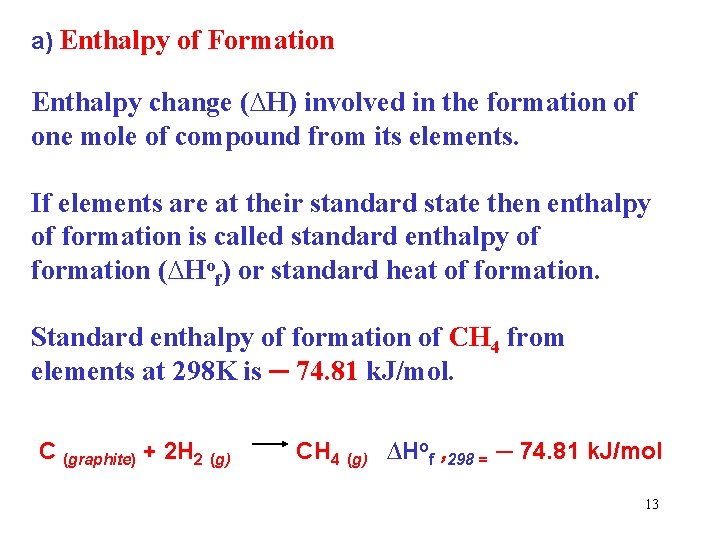 a) Enthalpy of Formation Enthalpy change (∆H) involved in the formation of one mole
