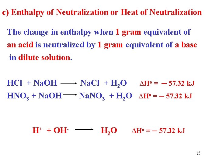 c) Enthalpy of Neutralization or Heat of Neutralization The change in enthalpy when 1