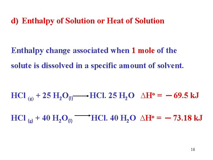 d) Enthalpy of Solution or Heat of Solution Enthalpy change associated when 1 mole