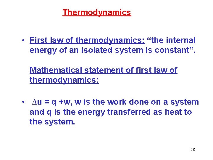 Thermodynamics • First law of thermodynamics: “the internal energy of an isolated system is