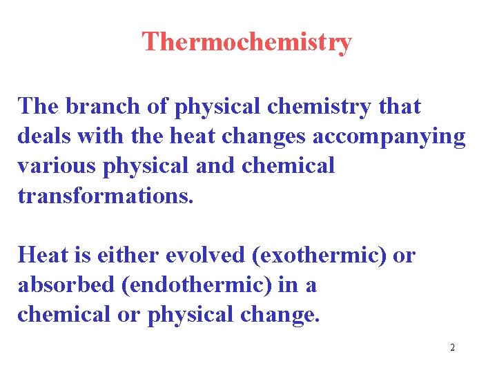 Thermochemistry The branch of physical chemistry that deals with the heat changes accompanying various