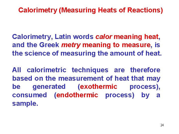 Calorimetry (Measuring Heats of Reactions) Calorimetry, Latin words calor meaning heat, and the Greek