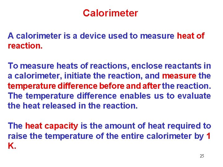 Calorimeter A calorimeter is a device used to measure heat of reaction. To measure