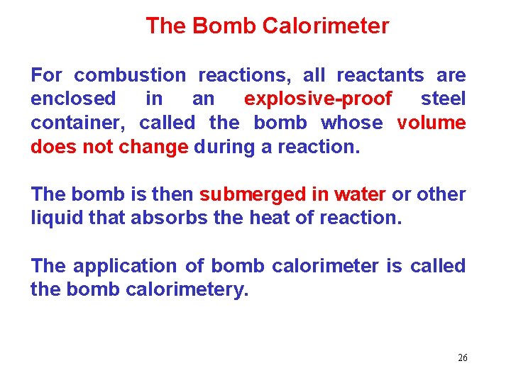 The Bomb Calorimeter For combustion reactions, all reactants are enclosed in an explosive-proof steel