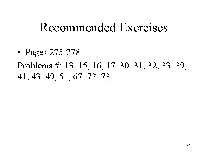 Recommended Exercises • Pages 275 -278 Problems #: 13, 15, 16, 17, 30, 31,