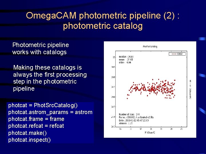 Omega. CAM photometric pipeline (2) : photometric catalog Photometric pipeline works with catalogs Making