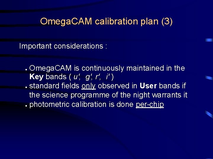 Omega. CAM calibration plan (3) Important considerations : Omega. CAM is continuously maintained in