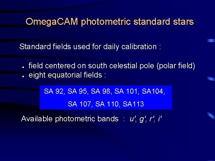 Omega. CAM photometric standard stars Standard fields used for daily calibration : ● ●
