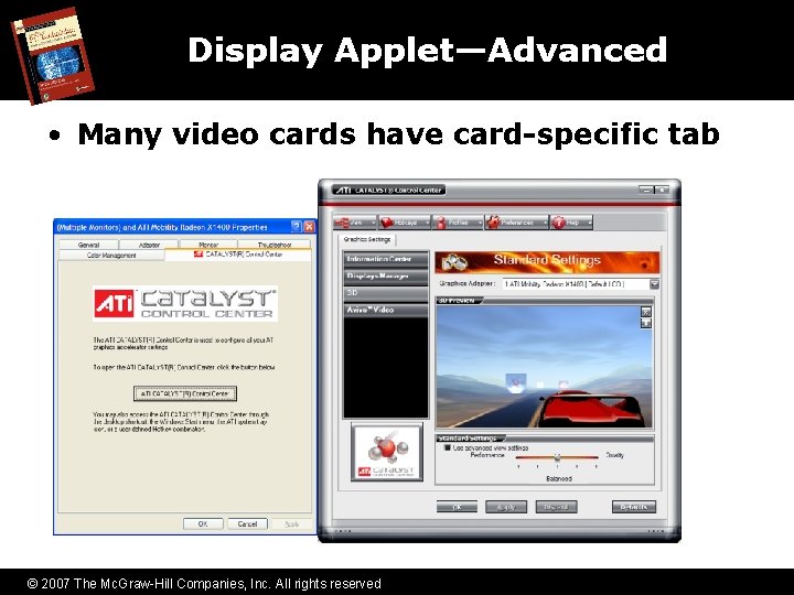 Display Applet—Advanced • Many video cards have card-specific tab © 2007 The Mc. Graw-Hill