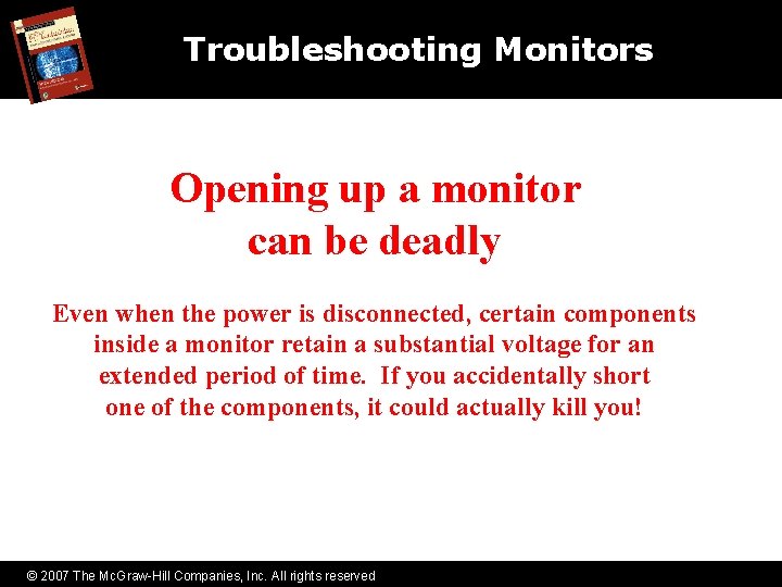 Troubleshooting Monitors Opening up a monitor can be deadly Even when the power is
